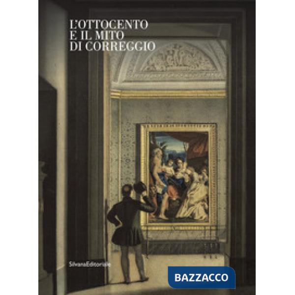 Ottocento e il mito di Correggio. Ediz. illustrata (L')