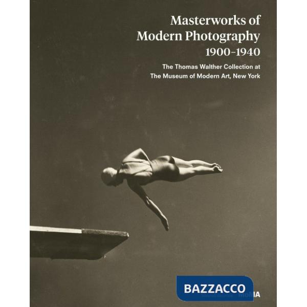 Masterworks of modern photography 1900-1940. The Thomas Walther Collection at The Museum of Modern Art, New York. Ediz. illustra