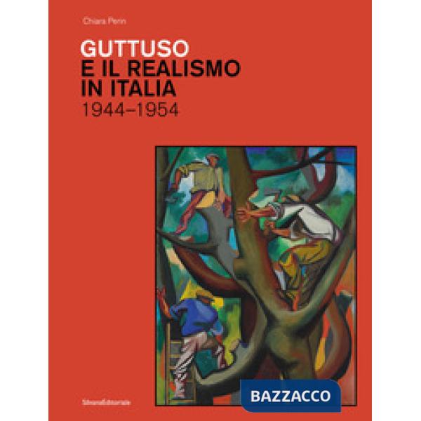 Guttuso e il realismo in Italia 1944-1954. Ediz. a colori