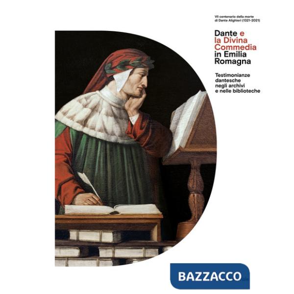 Dante e la Divina Commedia in Emilia Romagna. Testimonianze dantesche negli archivi e nelle biblioteche. Ediz. illustrata