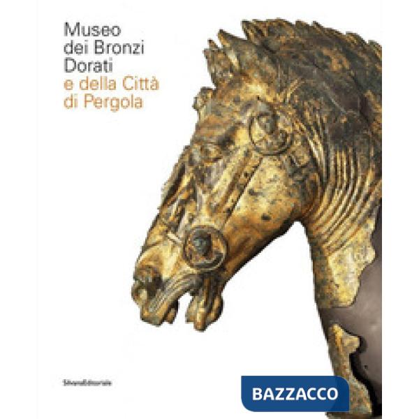 Museo dei bronzi dorati e della città di Pergola. Ediz. italiana e inglese