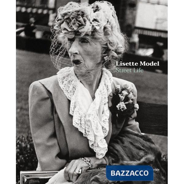 Lisette Model. Street life. Ediz. a colori