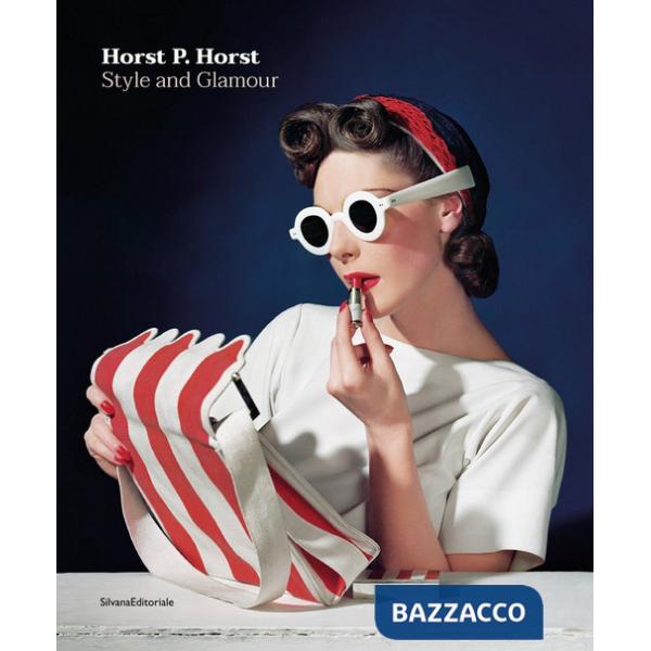 Horst P. Horst. Style and glamour. Ediz. a colori