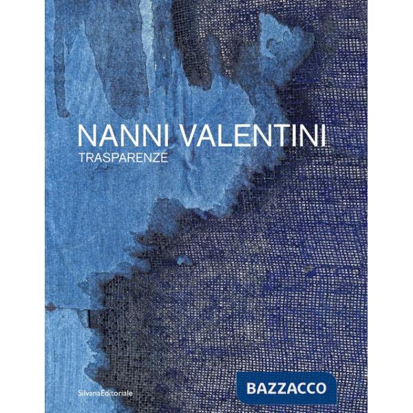 Nanni Valentini. Trasparenze. Ediz. italiana e inglese