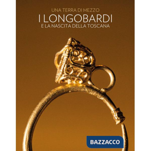Terra di mezzo. I Longobardi e la nascita della Toscana. Ediz. a colori (Una)