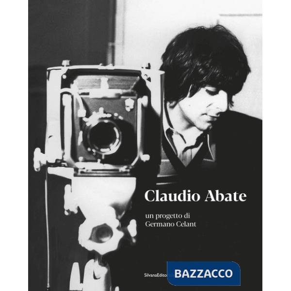 Claudio Abate. Un progetto di Germano Celant. Ediz. illustrata