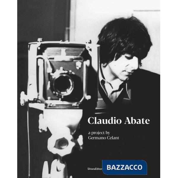 Claudio Abate. A project by Germano Celant. Ediz. illustrata