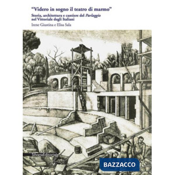 «Videro in sogno il teatro di marmo». Storia, architettura e cantiere del «Parlaggio» nel Vittoriale degli Italiani