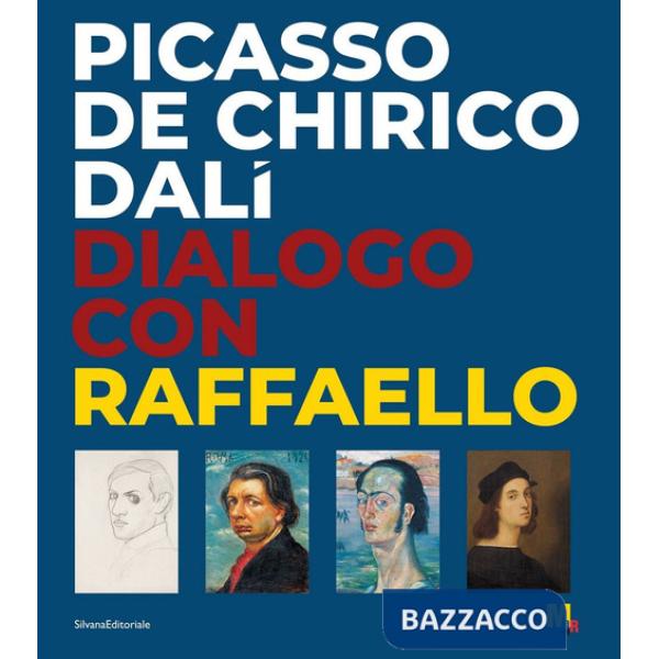 Picasso, De Chirico, Dalì. Dialogo con Raffaello. Ediz. illustrata