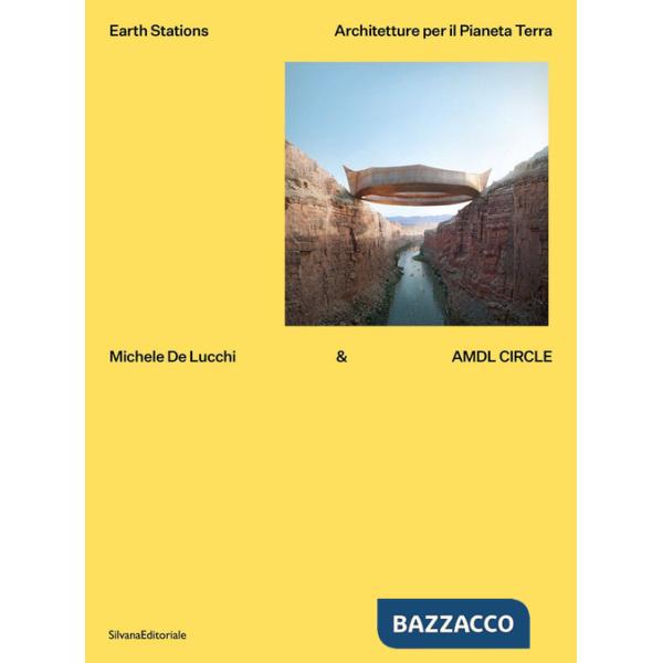 Michele De Lucchi & AMDL Circle. Earth station. Architetture per il Pianeta Terra. Ediz. illustrata
