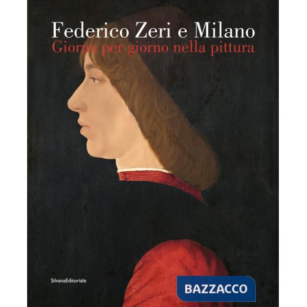 Federico Zeri e Milano. Giorno per giorno nella pittura. Ediz. a colori