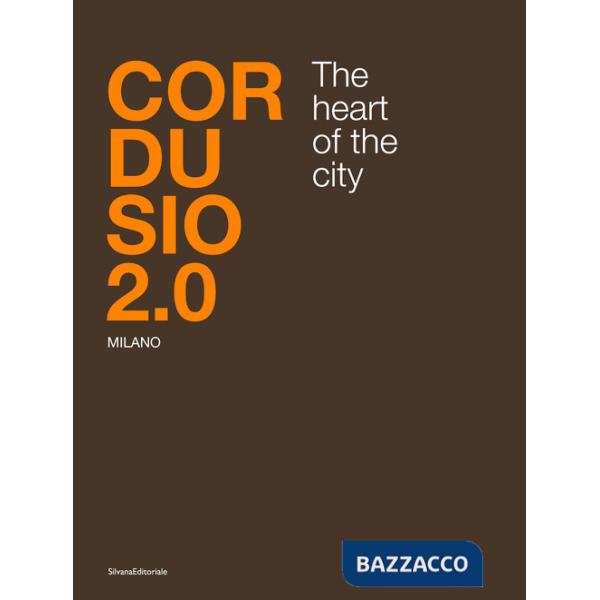 Cordusio 2.0. Milano. The heart of the city. Ediz. italiana e inglese
