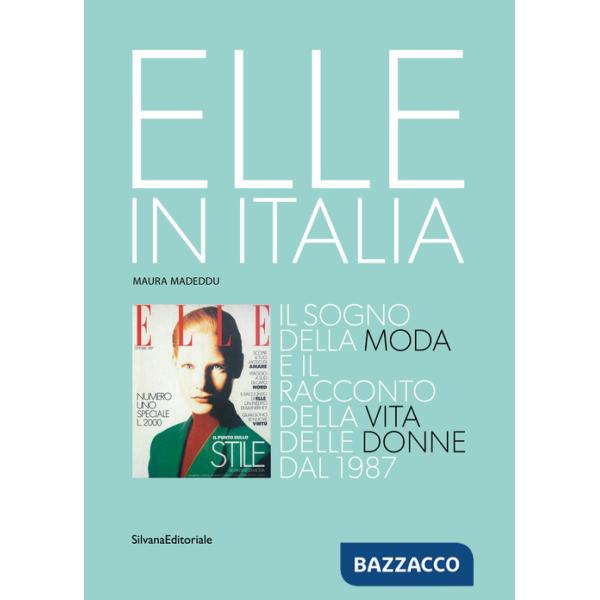 Elle in Italia. Il sogno della moda e il racconto della vita delle donne dal 1987. Ediz. a colori