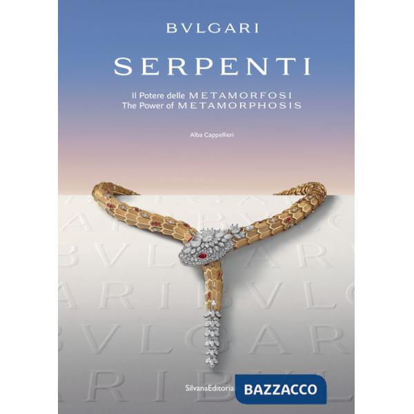 Bulgari. Serpenti. Il potere delle metamorfosi-The power of metamorphosis. Ediz. a colori