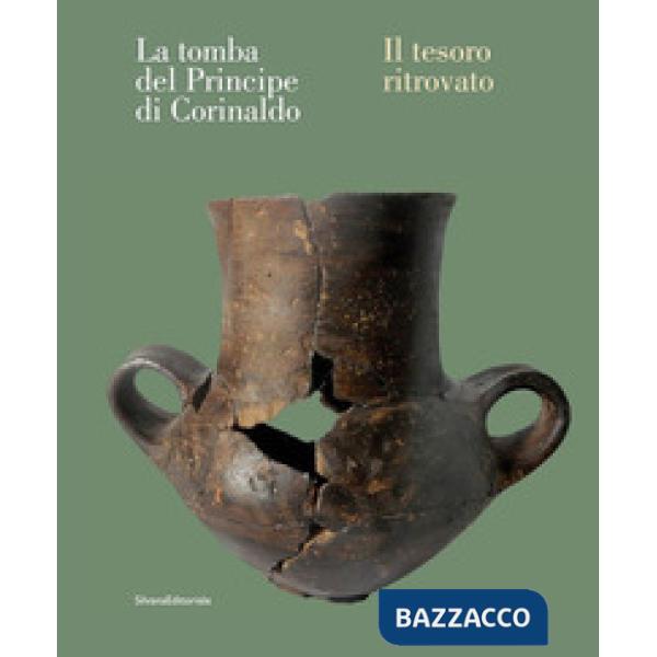 Tomba del Principe di Corinaldo. Il tesoro ritrovato. Ediz. illustrata (La)