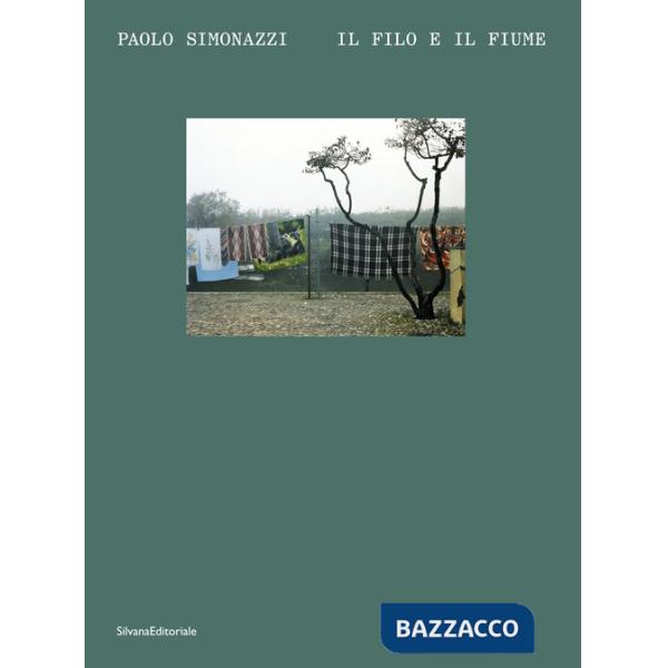 Paolo Simonazzi. Il filo e il fiume. Ediz. italiana e inglese