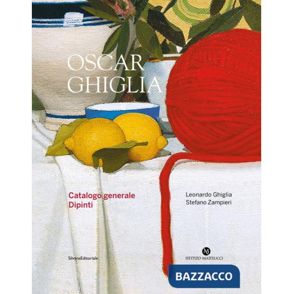 Oscar Ghiglia. Catalogo generale. Dipinti. Ediz. a colori