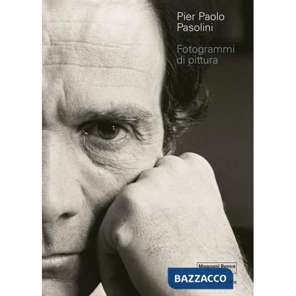 Pier Paolo Pasolini. Fotogrammi di pittura. Ediz. illustrata