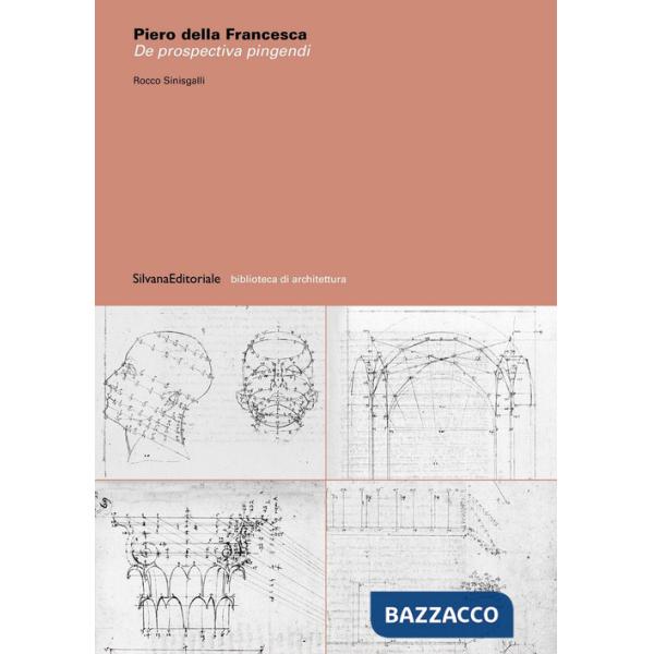 Piero della Francesca. De prospectiva pingendi. Ediz. illustrata