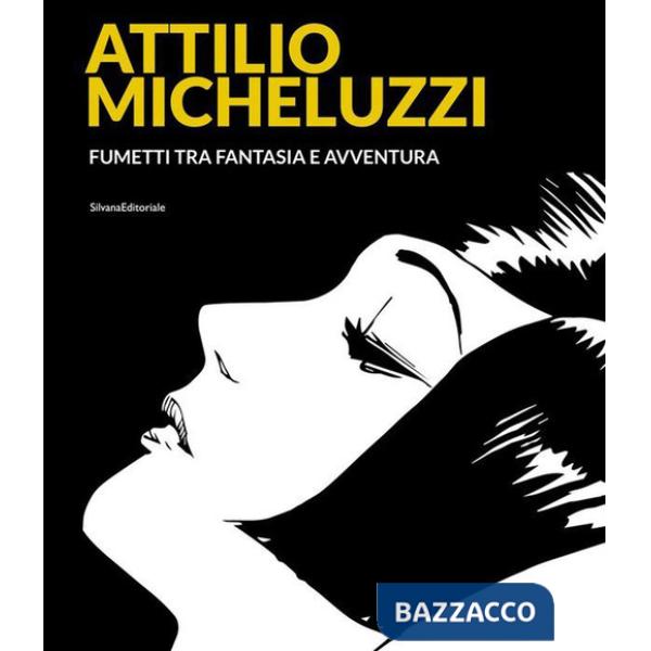 Attilio Micheluzzi. Fumetti tra fantasia e avventura. Ediz. illustrata