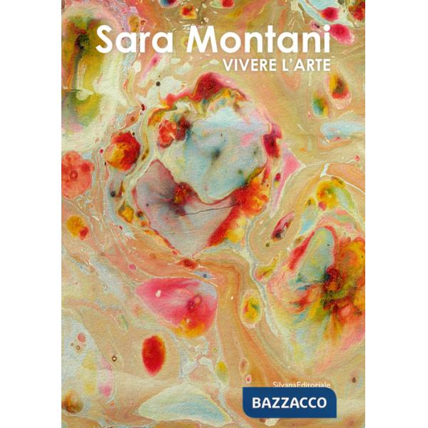 Sara Montani. Vivere l'arte. Ediz. a colori