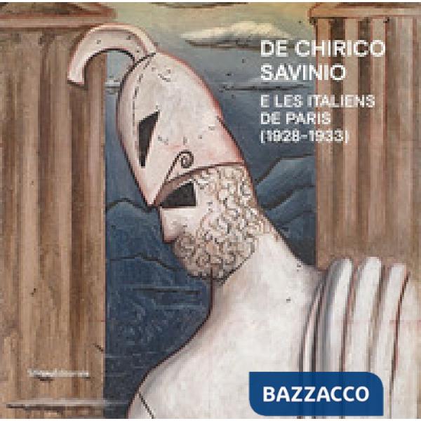 De Chirico, Savinio e Les Italiens de Paris (1928-1933). Ediz. a colori
