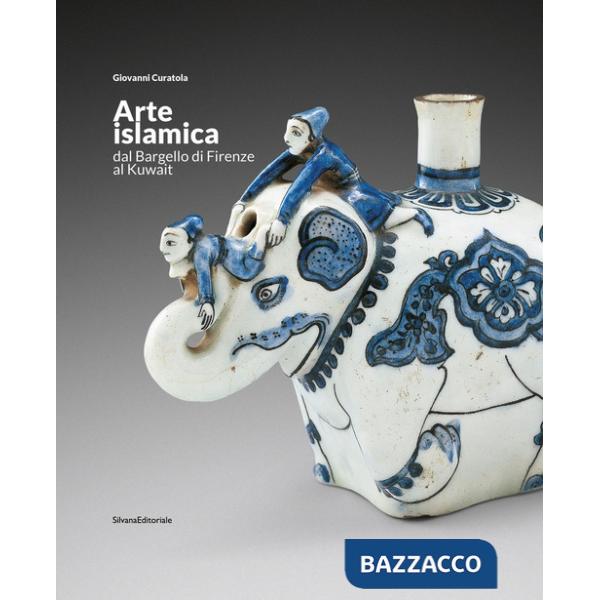 Arte islamica dal Bargello di Firenze al Kuwait. Ediz. italiana e araba