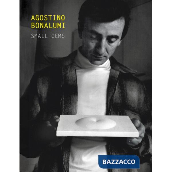 Agostino Bonalumi. Small gems. Ediz. italiana e inglese