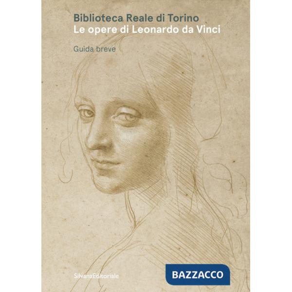 Biblioteca Reale di Torino. Le opere di Leonardo da Vinci. Guida breve. Ediz. illustrata