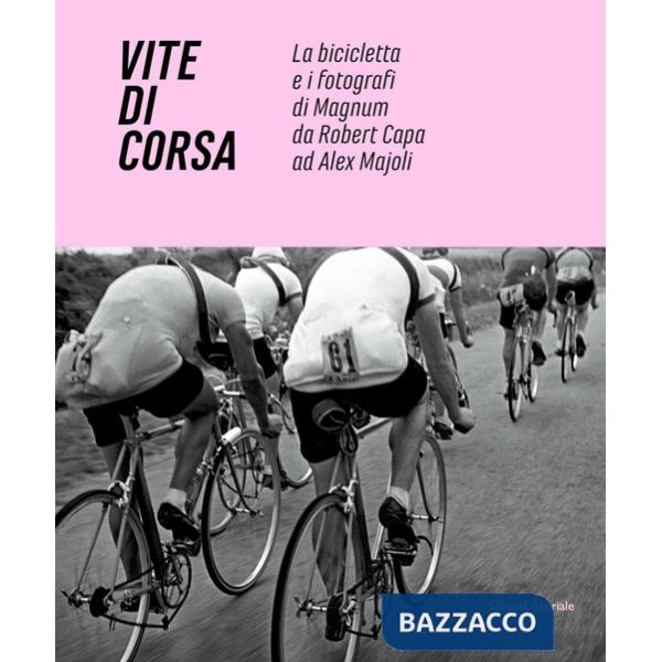 Vite di corsa. La bicicletta e i fotografi di Magnum da Robert Capa ad Alex Majoli. Ediz. italiana e inglese