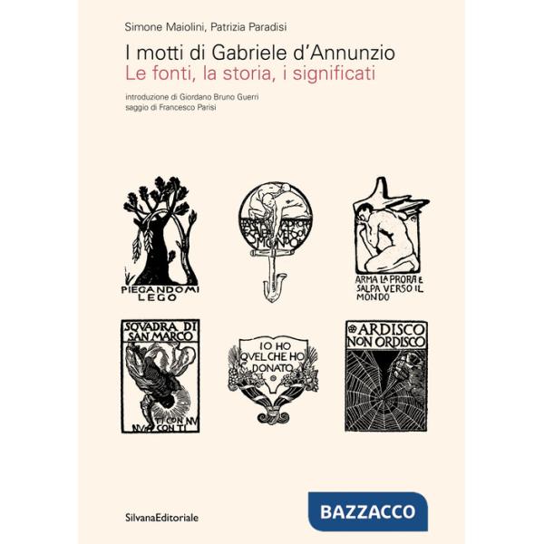Motti di Gabriele D'Annunzio. Le fonti, la storia, i significati. Ediz. illustrata (I)