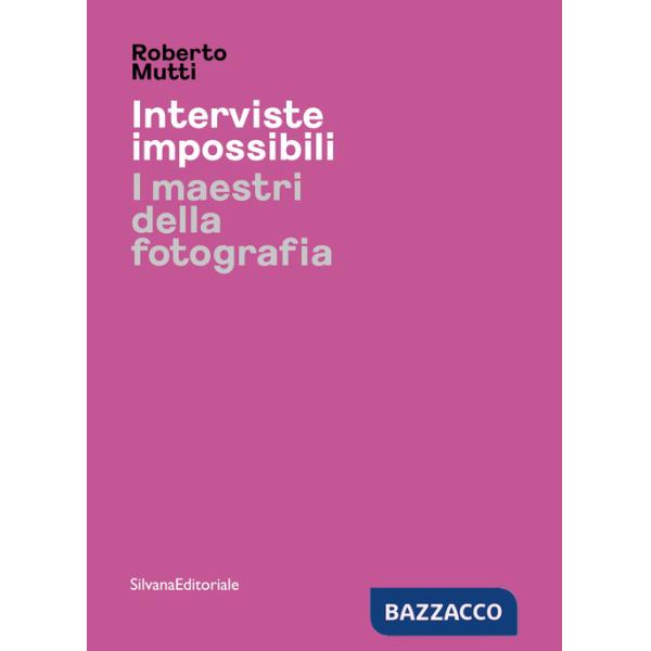 Interviste impossibili. I maestri della fotografia. Ediz. illustrata