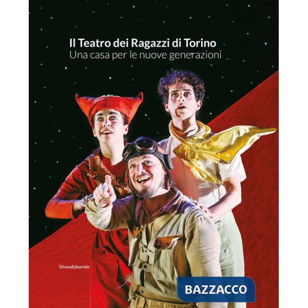 Teatro dei Ragazzi di Torino. Una casa per le nuove generazioni (Il)