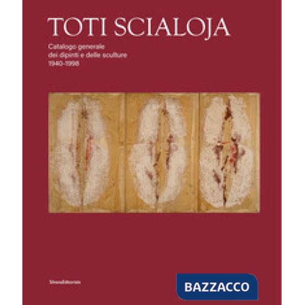 Toti Scialoja. Catalogo generale dei dipinti e delle sculture 1940-1998. Ediz. illustrata