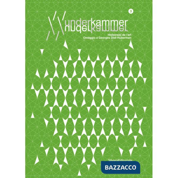 Wunderkammer. Vol. 3: Histoire(s) de l'art. Omaggio a Georges Didi-Huberman