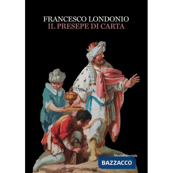 Francesco Londonio. Il presepe di carta. Ediz. a colori