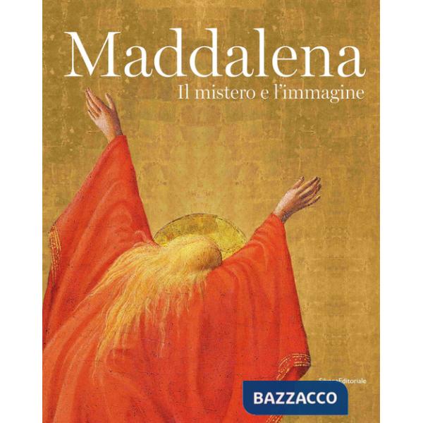 Maddalena. Il mistero e l'immagine. Ediz. a colori