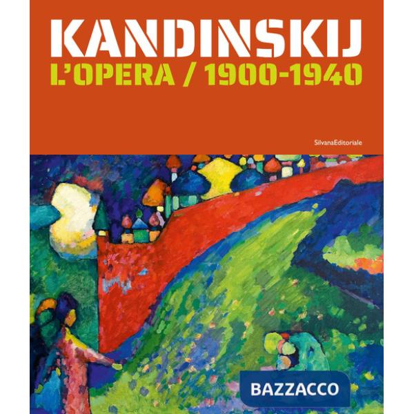 Kandinskij. L'opera / 1900-1940. Ediz. a colori