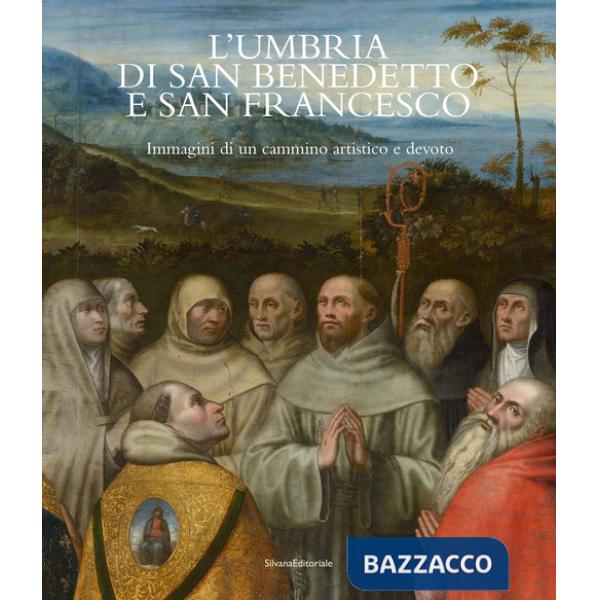 Umbria di San Benedetto e San Francesco. Immagini di un cammino artistico e devoto. Ediz. italiana e inglese (L')