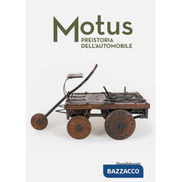 Motus. Preistoria dell'automobile. Ediz. illustrata