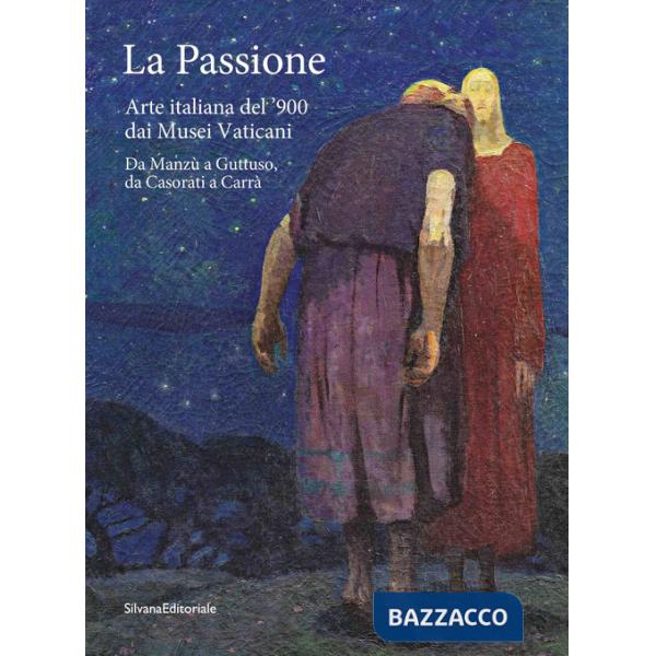 Passione. Arte italiana del '900 dai Musei Vaticani. Da Manzù a Guttuso, da Casorati a Carrà. Ediz. a colori (La)