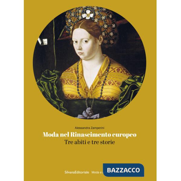 Moda nel Rinascimento europeo. Tre abiti e tre storie
