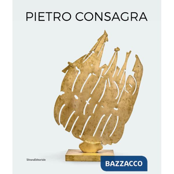 Pietro Consagra. Scultura in relazione. Opere 1947-2004. Ediz. italiana e inglese