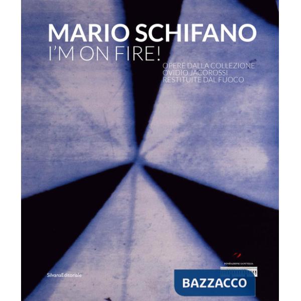 Mario Schifano. I'm on fire! Ediz. illustrata