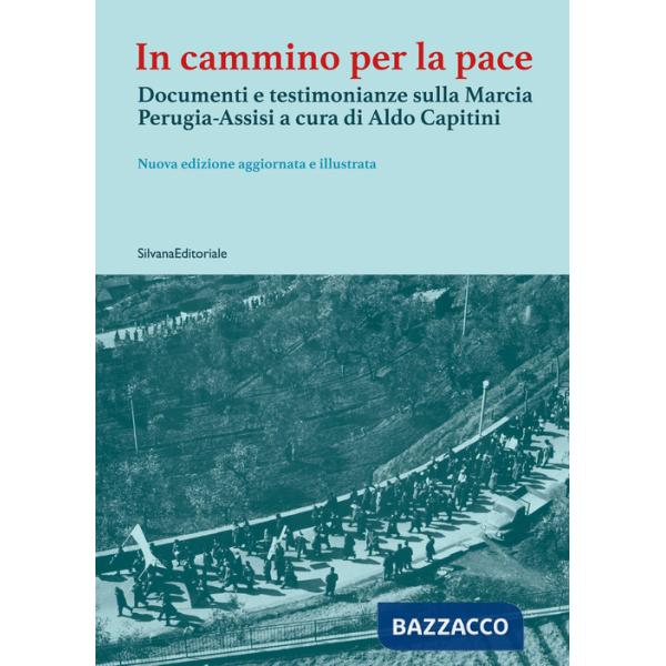 In cammino per la pace. Documenti e testimonianze sulla Marcia Perugia-Assisi a cura di Aldo Capitini. Ediz. illustrata