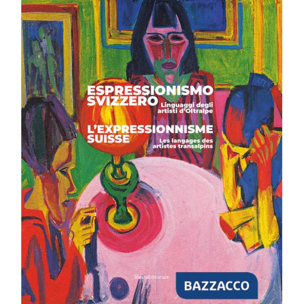 Espressionismo svizzero. Linguaggi degli artisti d'Oltralpe. Ediz. italiana e francese