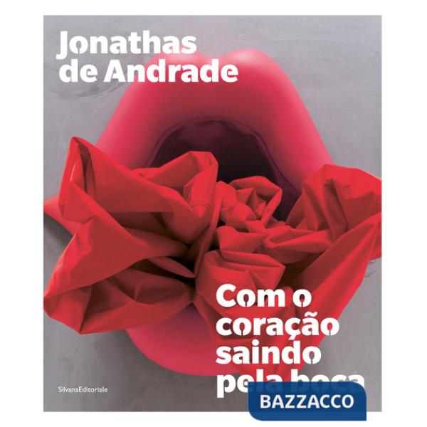 Jonathas de Andrade. Com o coração saindo pela boca. Ediz. portoghese e inglese
