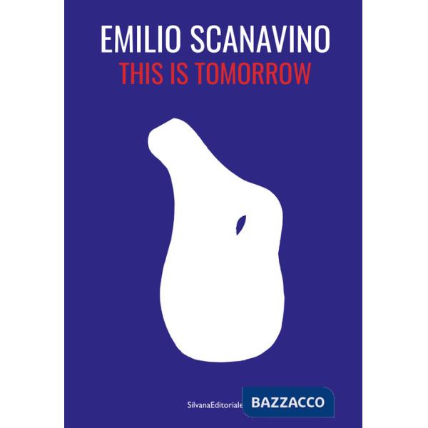 Emilio Scanavino. This is tomorrow. Ediz. italiana e inglese