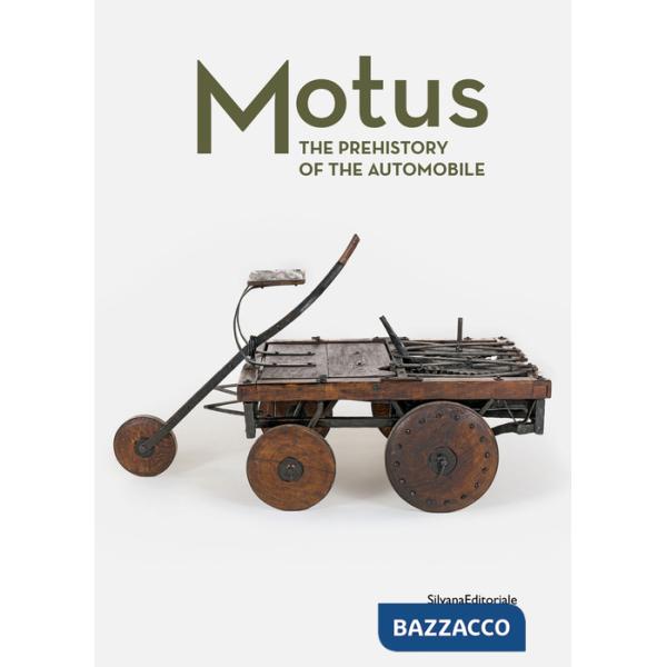 Motus. The prehistory of the automobile. Ediz. a colori