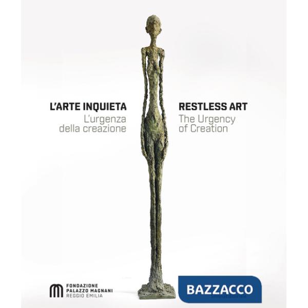 Arte inquieta. L'urgenza della creazione-Restless art. The urgency of creation. Ediz. a colori (L')